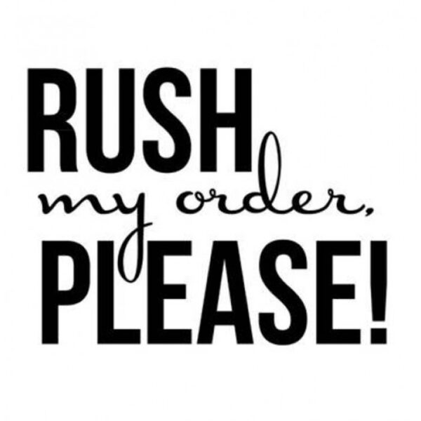 RUSH - guaranteed 56 day / 8 week delivery
